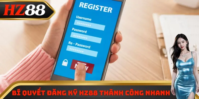Bí quyết đăng ký HZ88 thành công nhanh