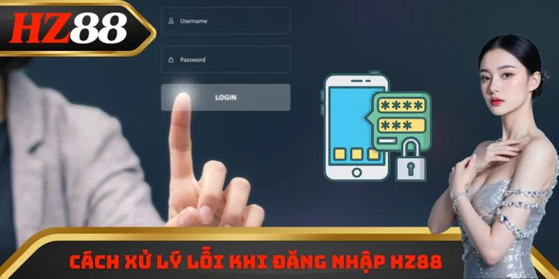 Cách xử lý lỗi khi đăng nhập HZ88