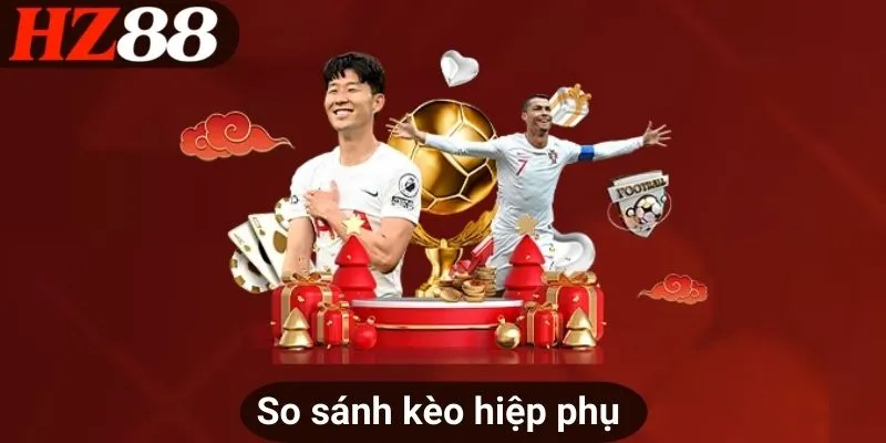 So sánh kèo hiệp phụ