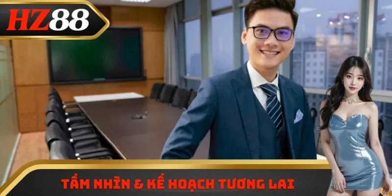 Tầm nhìn & kế hoạch tương lai 