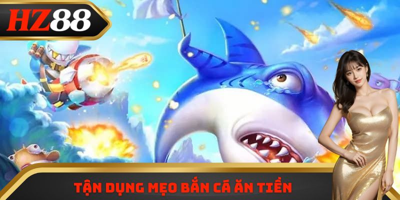 Tận dụng mẹo bắn cá ăn tiền