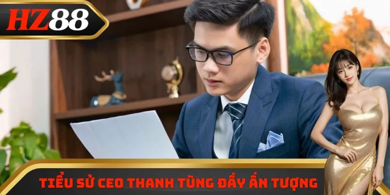 Tiểu sử CEO Thanh Tùng đầy ấn tượng