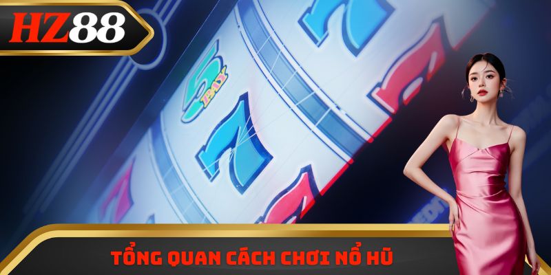 Tổng quan cách chơi nổ hũ
